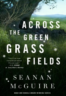 Across The Green Grass Fields (Wayward Children #6) By Seanan McGuire Release Date? 2021 Fantasy Releases