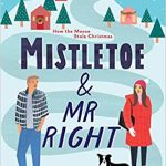 Mistletoe And Mr. Right By Sarah Morgenthaler Release Date? 2020 Romance Releases