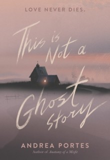 When Does This Is Not A Ghost Story By Andrea Portes Come Out? 2020 YA Horror Releases