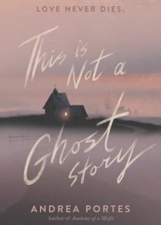 When Does This Is Not A Ghost Story By Andrea Portes Come Out? 2020 YA Horror Releases