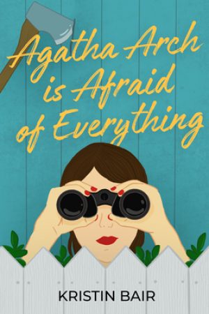 When Will Agatha Arch Is Afraid Of Everything By Kristin Bair O'Keeffe Release? 2020 Contemporary Fiction