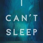 When Does I Can't Sleep By J.E. Rowney Come Out? 2020 Psychological Thriller Releases