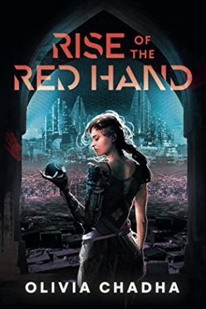 When Does Rise Of The Red Hand By Olivia Chadha Come Out? 2021 YA Science Fiction Fantasy