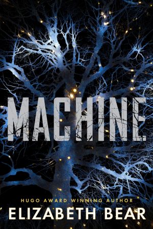 Machine (White Space 2) By Elizabeth Bear Release Date? 2020 Science Fiction Releases