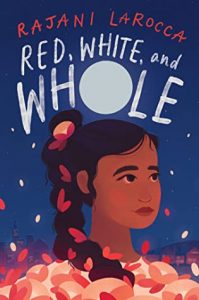 Red, White, And Whole By Rajani LaRocca Release Date? 2021 Middle Grade Historical Fiction