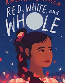 Red, White, And Whole By Rajani LaRocca Release Date? 2021 Middle Grade Historical Fiction