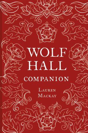 When Does Wolf Hall Companion By Lauren Mackay Release? 2020 Historical Literature Releases