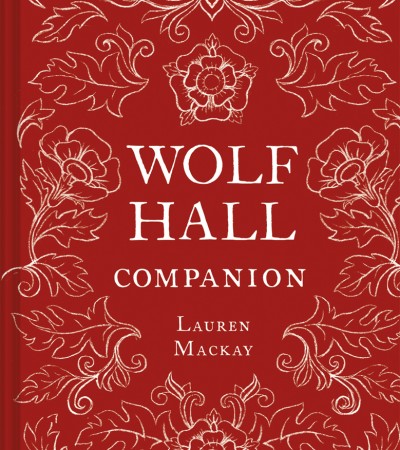 When Does Wolf Hall Companion By Lauren Mackay Release? 2020 Historical Literature Releases