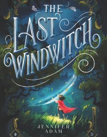 When Will The Last Windwitch By Jennifer Adam Release? 2021 Fantasy & Middle Grade Releases