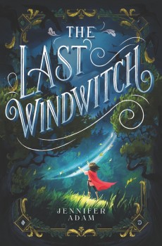 When Will The Last Windwitch By Jennifer Adam Release? 2021 Fantasy & Middle Grade Releases