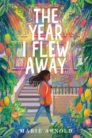 The Year I Flew Away By Marie Arnold Release Date? 2021 Children's Historical Fiction Releases