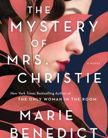 When Does The Mystery Of Mrs. Christie By Marie Benedict Come Out? 2020 Historical Mystery