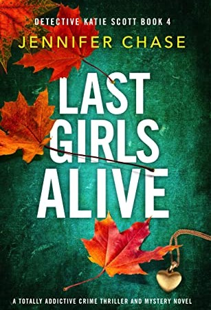 When Will Last Girls Alive (Detective Katie Scott 4) By Jennifer Chase Release? 2020 Crime Fiction