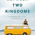 Between Two Kingdoms By Suleika Jaouad Release Date? 2021 Autobiography & Memoir Releases