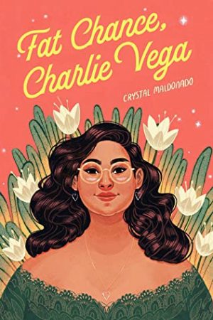 Fat Chance, Charlie Vega By Crystal Maldonado Release Date? 2021 YA Romance Releases