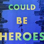 We Could Be Heroes By Mike Chen Release Date? 2021 Fantasy & Science Fiction Releases