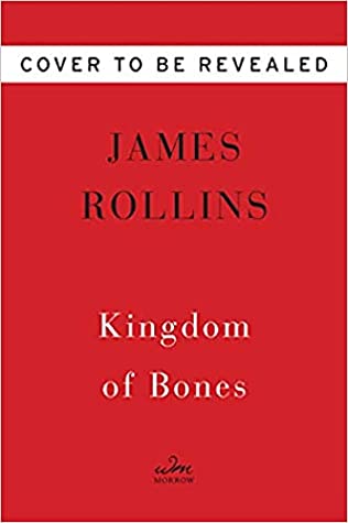 When Does Kingdom Of Bones (Sigma Force 16) Release? 2021 James Rollins New Releases