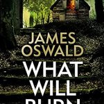 What Will Burn (Inspector McLean 11) By James Oswald Release Date? 2021 Mystery Releases