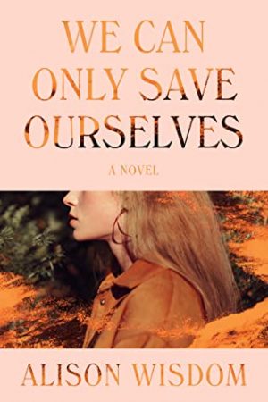 When Will We Can Only Save Ourselves By Alison Wisdom Come Out? 2021 Adult Fiction