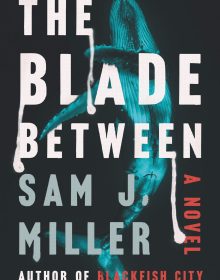 The Blade Between By Sam J. Miller Release Date? 2020 Horror Releases