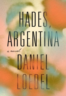 When Will Hades, Argentina By Daniel Loedel Come Out? 2021 Historical Fiction