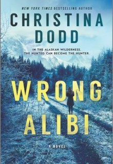Wrong Alibi (Murder In Alaska 1) By Christina Dodd Release Date? 2020 Mystery & Thriller Releases