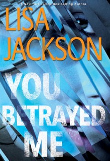 You Betrayed Me (The Cahills 3) By Lisa Jackson Release Date? 2020 Thriller & Mystery Releases
