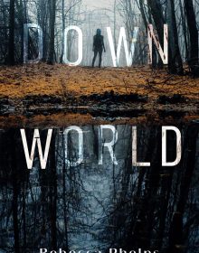 Down World By Rebecca Phelps Release Date? 2021 YA Science Fiction & Horror Releases
