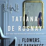 Flowers Of Darkness Release Date? 2021 Tatiana De Rosnay New Releases