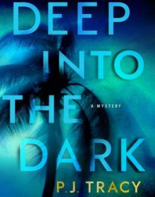 Deep Into The Dark By P.J. Tracy Release Date? 2021 Mystery Releases