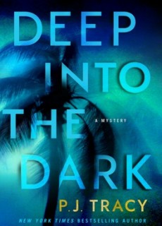Deep Into The Dark By P.J. Tracy Release Date? 2021 Mystery Releases
