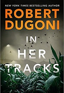 When Does In Her Tracks (Tracy Crosswhite 8) By Robert Dugoni Come Out? 2021 Mystery Releases