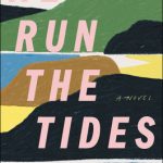 When Will We Run The Tides By Vendela Vida Release? 2021 Historical Fiction