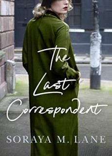 The Last Correspondent By Soraya M. Lane Release Date? 2020 Historical Fiction