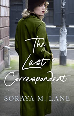 The Last Correspondent By Soraya M. Lane Release Date? 2020 Historical Fiction