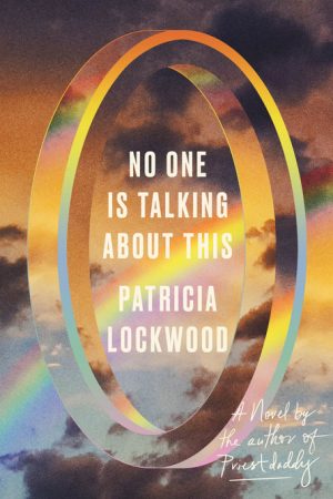 No One Is Talking About This By Patricia Lockwood Release Date? 2021 Fiction Releases