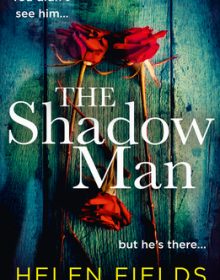 The Shadow Man By Helen Fields Release Date? 2021 Crime & Mystery Thriller Releases