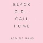 Black Girl, Call Home By Jasmine Mans Release Date? 2021 Poetry Releases