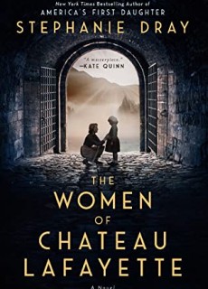 When Does The Women Of Chateau Lafayette By Stephanie Dray Release? 2021 Historical Fiction