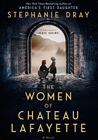 When Does The Women Of Chateau Lafayette By Stephanie Dray Release? 2021 Historical Fiction