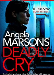 When Will Deadly Cry (DI Kim Stone 13) By Angela Marsons Come Out? 2020 Thriller & Mystery Releases