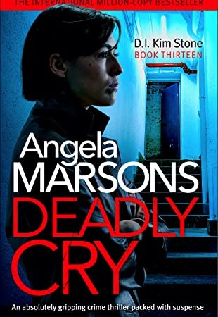When Will Deadly Cry (DI Kim Stone 13) By Angela Marsons Come Out? 2020 Thriller & Mystery Releases