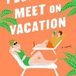People We Meet On Vacation By Emily Henry Release Date? 2021 Contemporary Romance