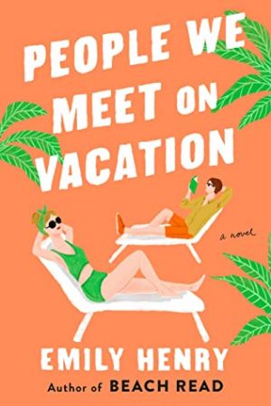 People We Meet On Vacation By Emily Henry Release Date? 2021 Contemporary Romance