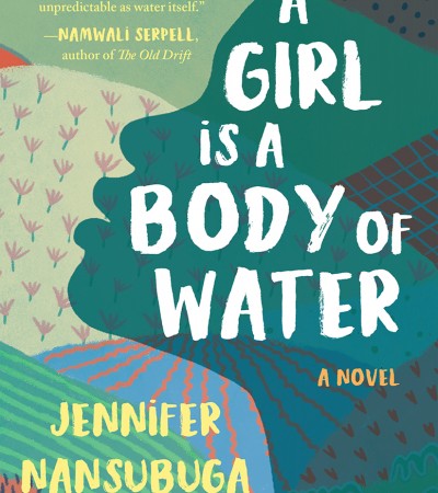 When Does A Girl Is A Body Of Water By Jennifer Nansubuga Makumbi Come Out? 2021 Historical Fiction