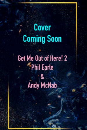 When Will Get Me Out of Here! 2 Release? 2021 Phil Earle & Andy McNab New Releases