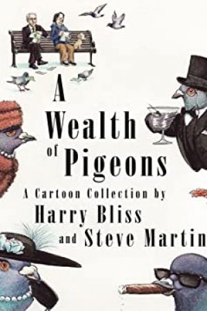 A Wealth Of Pigeons By Harry Bliss & Steve Martin Release Date? 2020 Sequential Art Releases