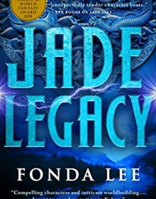 Jade Legacy (The Green Bone Saga 3) Release Date? 2021 Fonda Lee New Releases