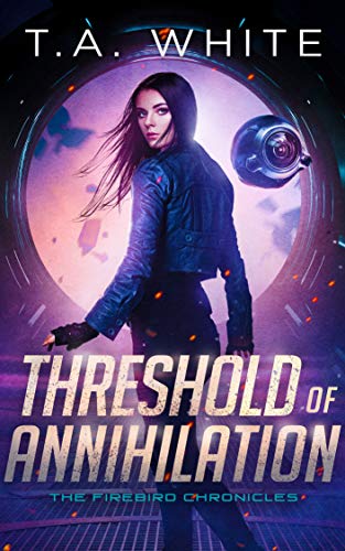 Threshold Of Annihilation (Firebird Chronicles 3) Release Date? 2020 T A White New Releases