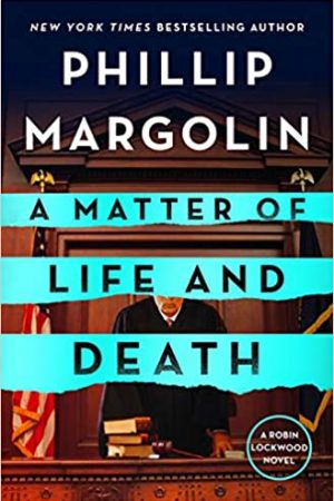 When Will A Matter Of Life And Death (Robin Lockwood 4) Come Out? 2021 Phillip Margolin New Releases